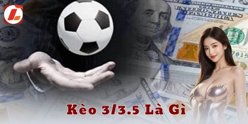 Một số lưu ý quan trọng khi chơi kèo 3/3.5